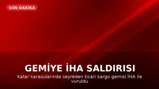 Katar Karasularında Ticari Bir Gemiyi İHA Vurdu