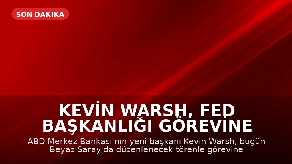 Kevin Warsh, Fed Başkanlığı Görevine Başlıyor: Trump'ın Adayı Faiz İndirimlerine Destek Veriyor