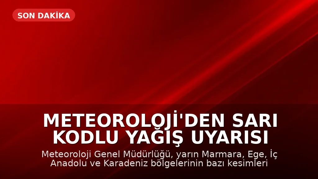 Meteoroloji'den Sarı Kodlu Yağış Uyarısı