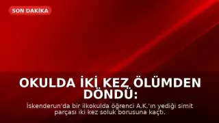 Okulda İki Kez Ölümden Döndü: Simit Parçası Soluk Borusuna Kaçtı