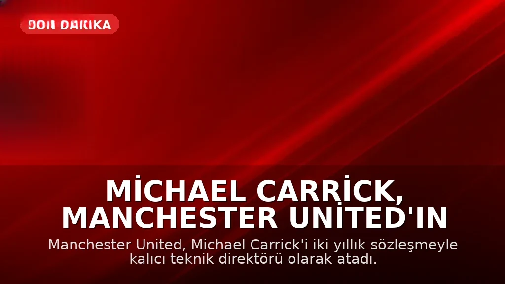 Michael Carrick, Manchester United'ın Kalıcı Teknik Direktörü Oldu