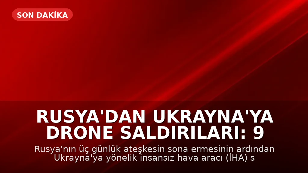 Rusya'dan Ukrayna'ya Drone Saldırıları: 9 Ölü, 28 Yaralı