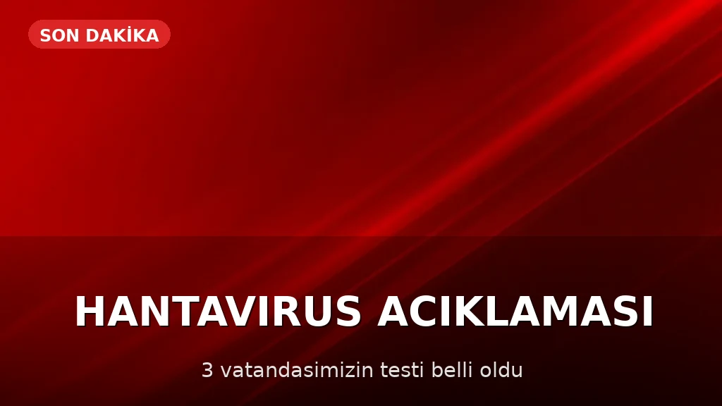 Sağlık Bakanlığı'ndan Hantavirüs Açıklaması: 3 Vatandaşın Test Sonuçları Negatif Çıktı
